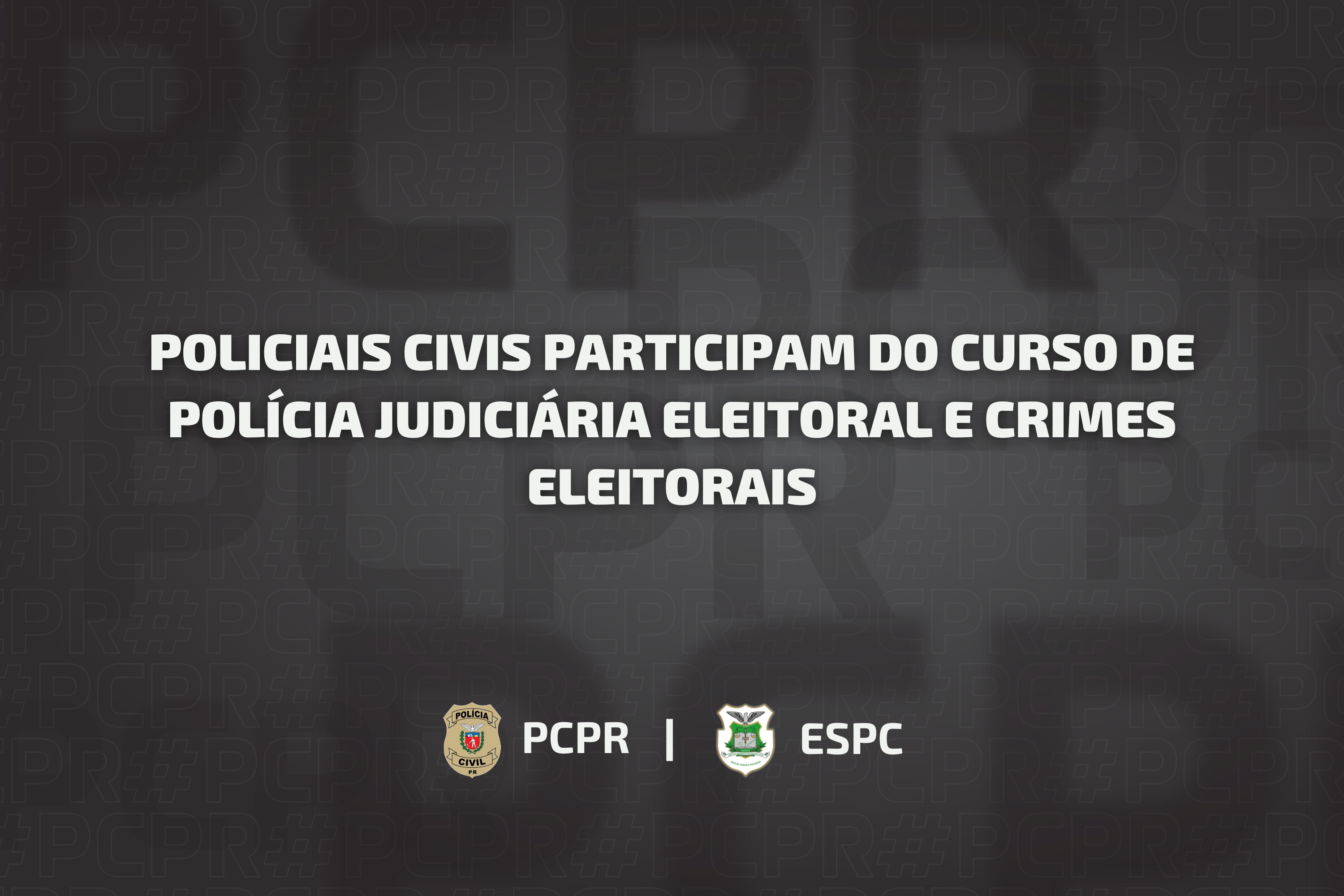 Policiais civis participam do Curso de Polícia Judiciária Eleitoral e Crimes Eleitorais