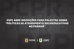 ESPC abre inscrições para palestra sobre “Políticas de Atendimento Socioeducativas no Paraná”