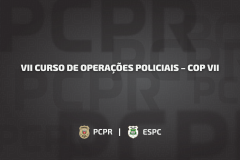 ESPC e COPE/PR abrem inscrições para o “VII Curso de Operações Policiais – COP VII”