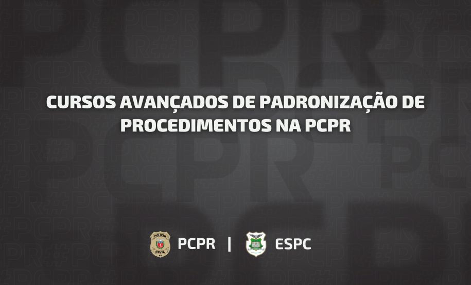 ESPC abre inscrições para a 9ª edição dos Cursos Avançados de Padronização de Procedimentos na PCPR