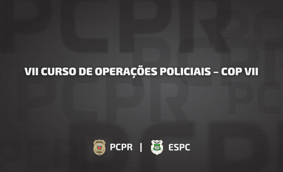ESPC e COPE/PR abrem inscrições para o “VII Curso de Operações Policiais – COP VII”
