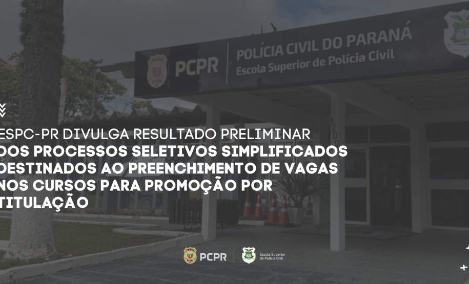 ESPC-PR divulga resultado preliminar dos Processos Seletivos Simplificados destinados ao preenchimento de vagas nos Cursos para Promoção por Titulação