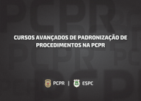 ESPC divulga lista de inscritos na terceira edição dos Cursos Avançados de Padronização de Procedimentos na PCPR