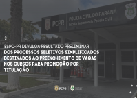 ESPC-PR divulga resultado preliminar dos Processos Seletivos Simplificados destinados ao preenchimento de vagas nos Cursos para Promoção por Titulação